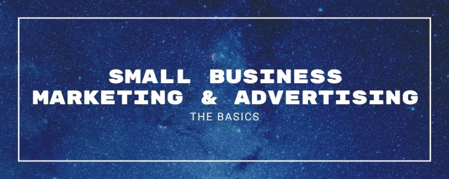 Image for blog article with star-filled night sky background that reads Small Business Marketing & Advertising The Basics
